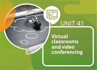 Unit 41: Virtual Classrooms - Video Conferencing