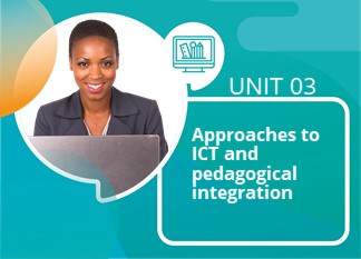 Unit 03: Approaches to ICT & Pedagogical Integration