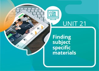 Unit 21: Finding Subject Specific Materials