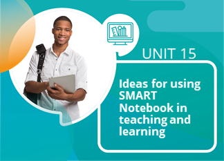 Unit 15: Ideas for using SMART Notebooks for teaching and learning