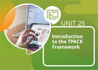 Unit 25: Introduction to the TPACK Framework